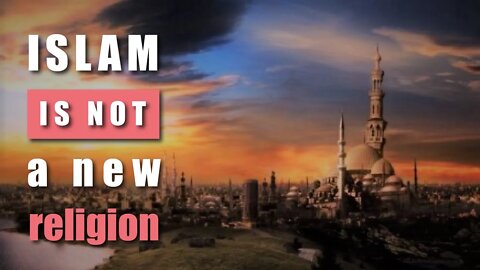 Islam is not a NEW religion || Huge misconception!
