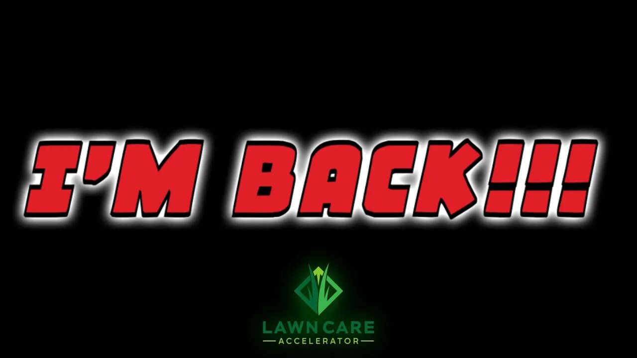 I'm Back! | LAWN CARE ACCELERATOR