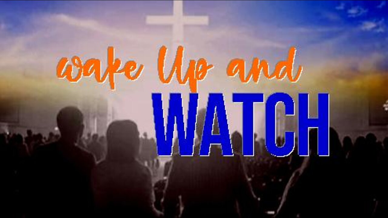 +22 WAKE UP AND WATCH, 1 Thessalonians 5:1-11