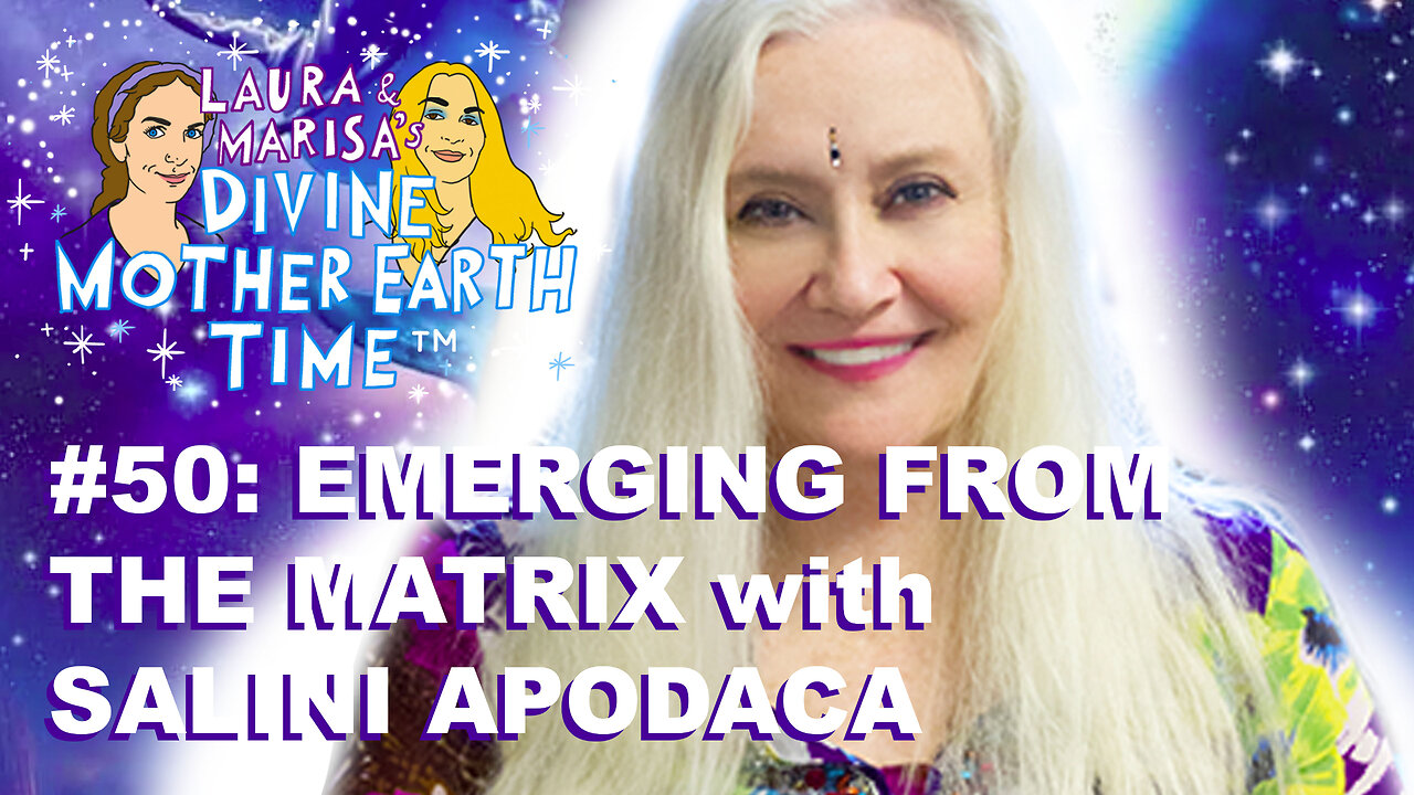 DIVINE MOTHER EARTH TIME #50: EMERGING FROM THE MATRIX WITH SALINI APODACA!