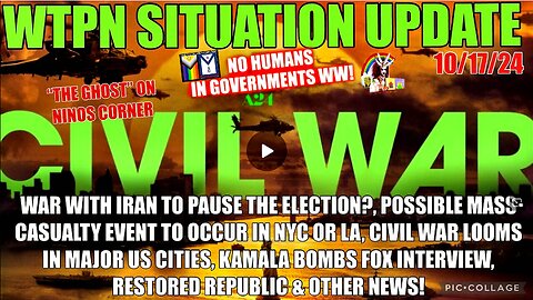 WTPN SIT/UP 10/17/24 “WAR W/IRAN, CIVIL WAR, MASS CASUALTY EVENT, KAMAL INTERVIEW”