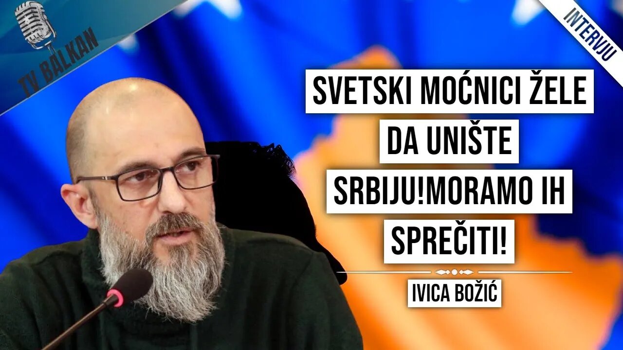 Ivica Božić-Svetski moćnici žele da unište srbiju!Moramo ih sprečiti!