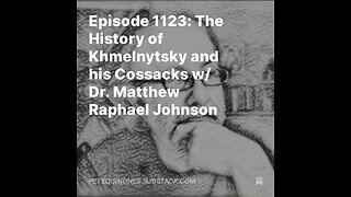 Episode 1123: The History of Khmelnytsky and his Cossacks w/ Dr. Matthew Raphael Johnson