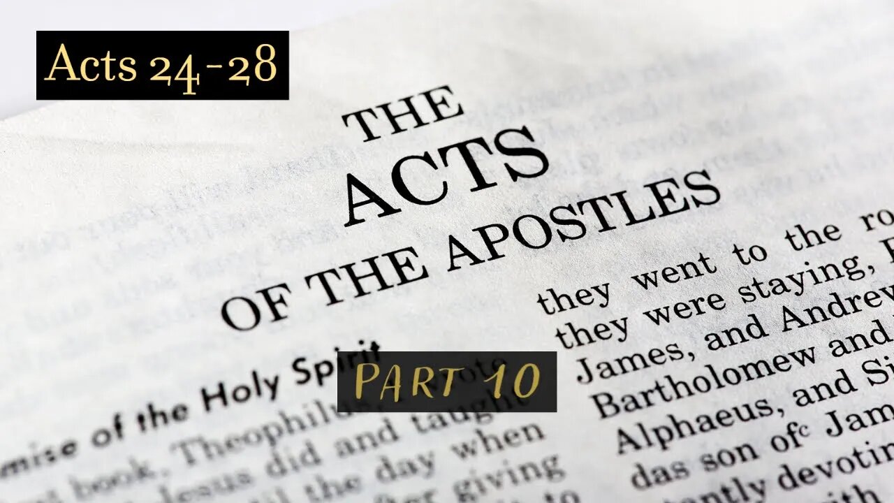 Book of Acts Chapter 24-28 (Part 10)