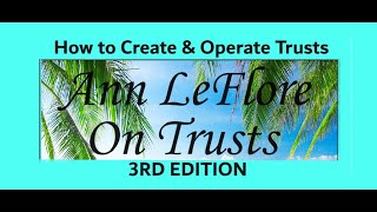 NEW RELEASE: 3RD EDITION - Ann LeFlore's On Trusts: How to Create & Operate 7 Different Trusts . .