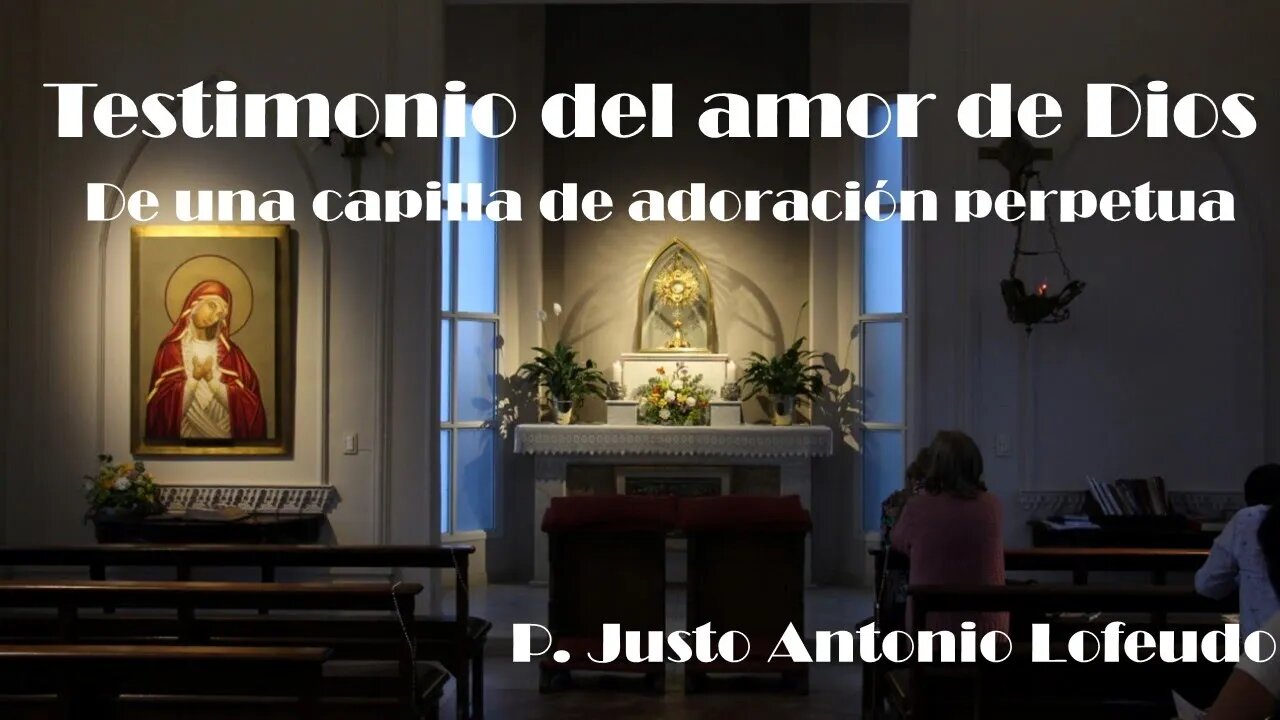 Testimonio del amor de Dios. De una capilla de adoración perpetua. P. Justo Antonio Lofeudo.