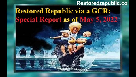 Restored Republic via a GCR Special Report as of May 5, 2022