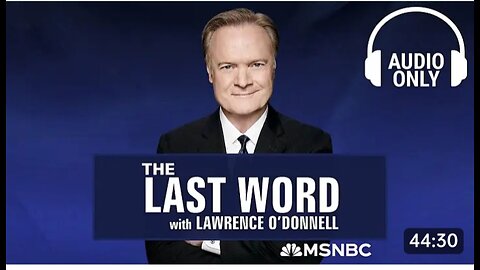 The Last Word With Lawrence O’Donnell - Aug. 8 - Audio Only