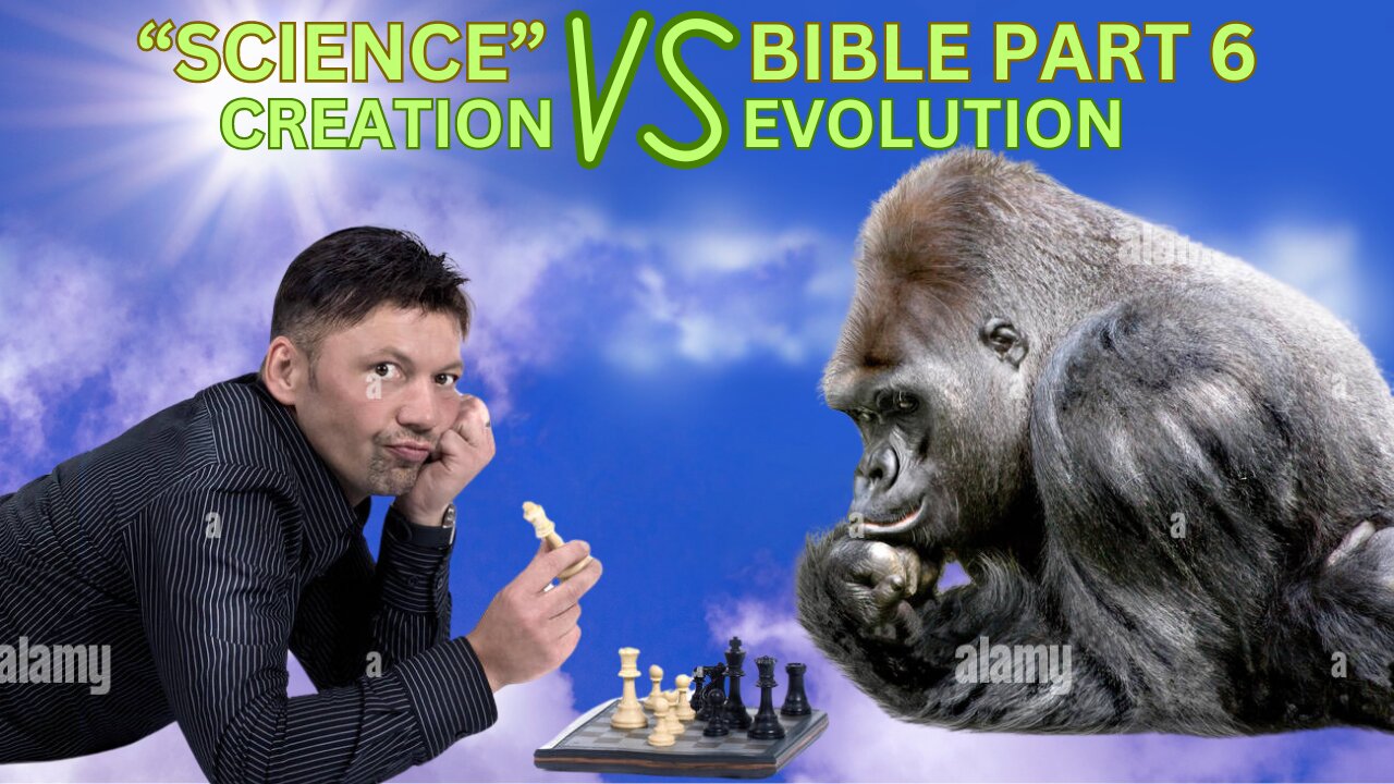 "Science" vs. The Bible | Part 6 | Creation vs. Evolution