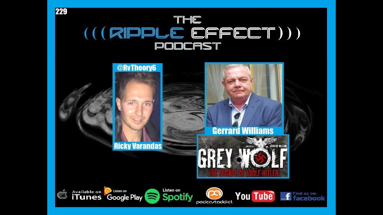 The Ripple Effect Podcast #229 (Gerrard Williams | Nazi Influence & The Escape of Hitler)