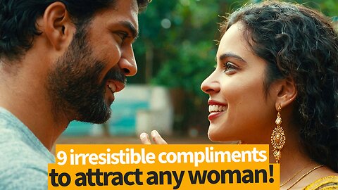 9 irresistible compliments to attract any woman you want!