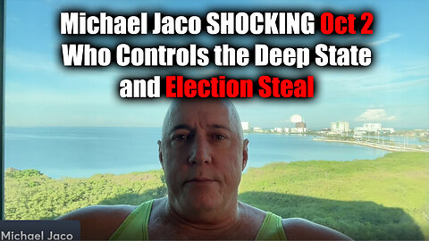 Michael Jaco SHOCKING Oct 2 - Who Controls the Deep State and Election Steal