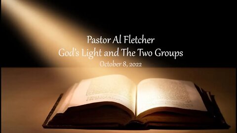 God’s Light and The Two Groups - Pastor Al Fletcher