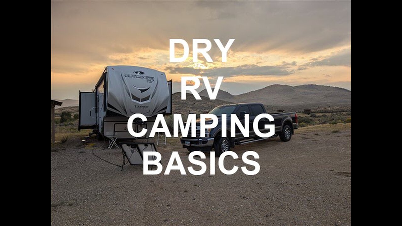 RV Dry Camping Basics - What you need to survive AND THRIVE when boondocking...