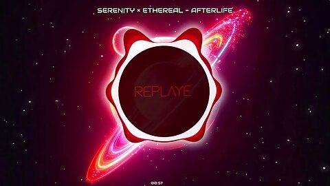 serenity × ethereal - afterlife | Replaye