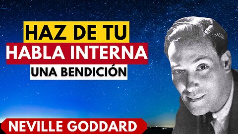 ELIGE SABIAMENTE lo que piensas y SIENTES ahora...Neville Goddard en ESPAÑOL