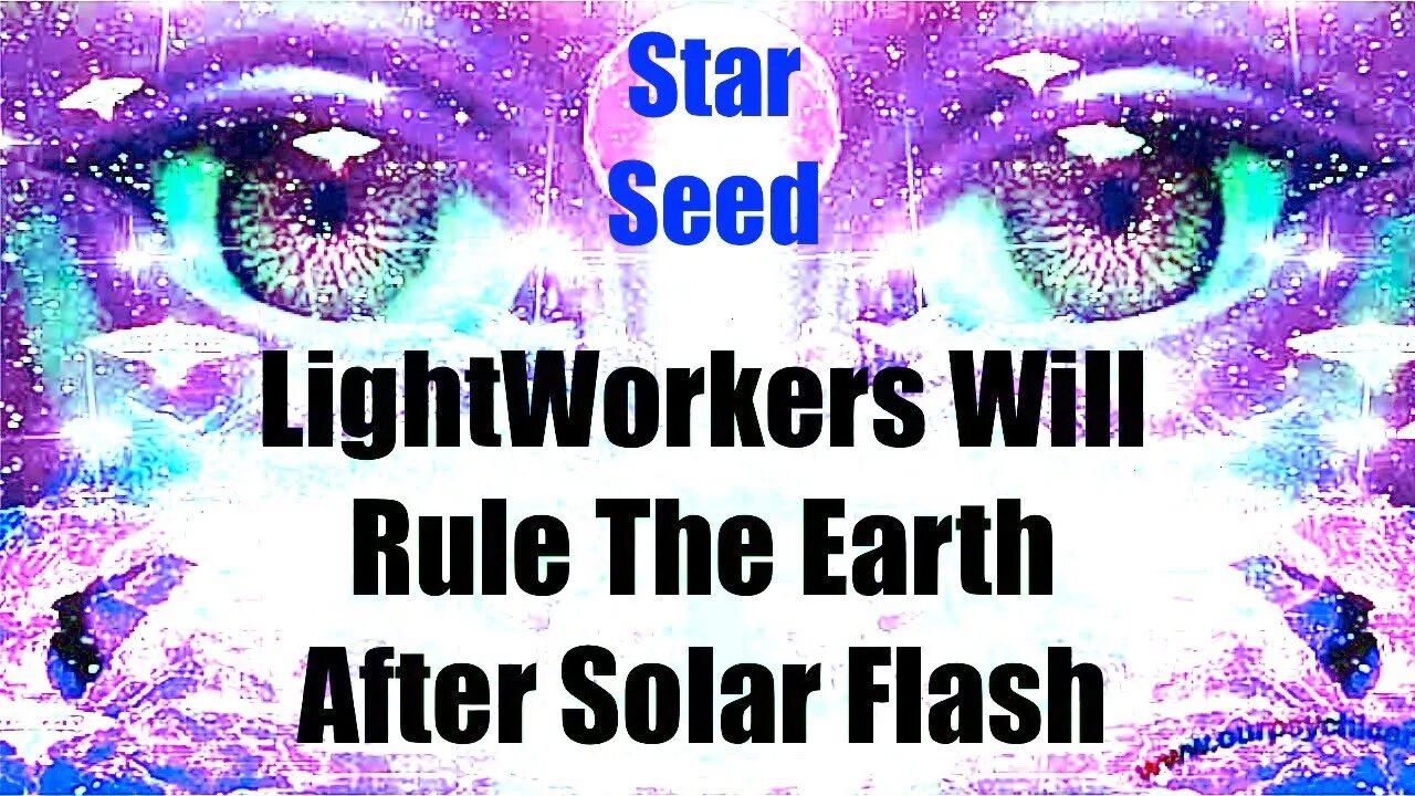 LightWorkers Will Rule The Earth After The Solar Flash Ascension Event - Starseeds Save The World