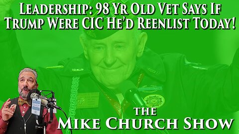 Leadership: 98 yr/old Vet Says If Trump Were CIC He'd Reenlist Today!