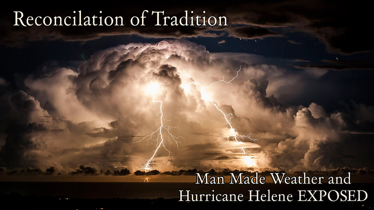 Reconciliation of Tradition-Man Made Weather and Hurricane Helene EXPOSED