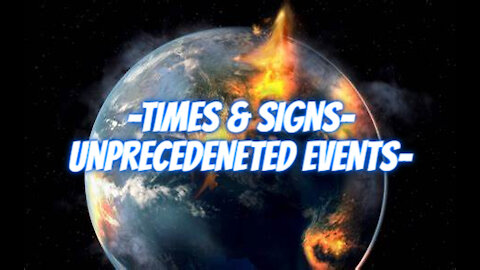 TIMES & SIGNS - UNPRECEDENTED EVENTS