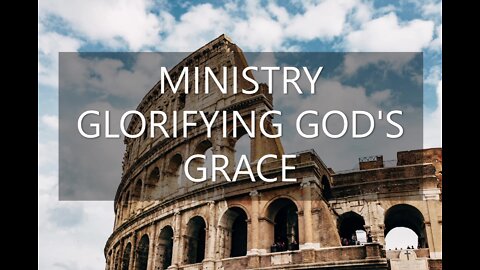 Romans 15:14-33 | A MINISTRY THAT GLORIFIES GOD'S GRACE | 8/21/2022