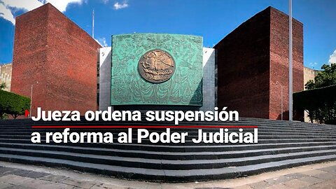 SUSPENSIÓN A LA REFORMA | Jueza en Morelos ordena no avanzar con la reforma al Poder Judicial