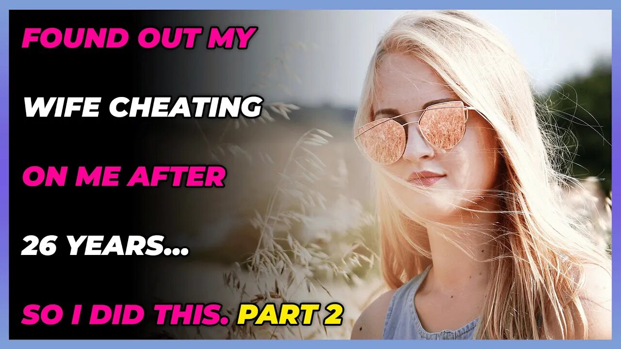 Found Out My Wife Cheating ON Me After 26 years…So I Did This. Part 2 (Reddit Cheating)