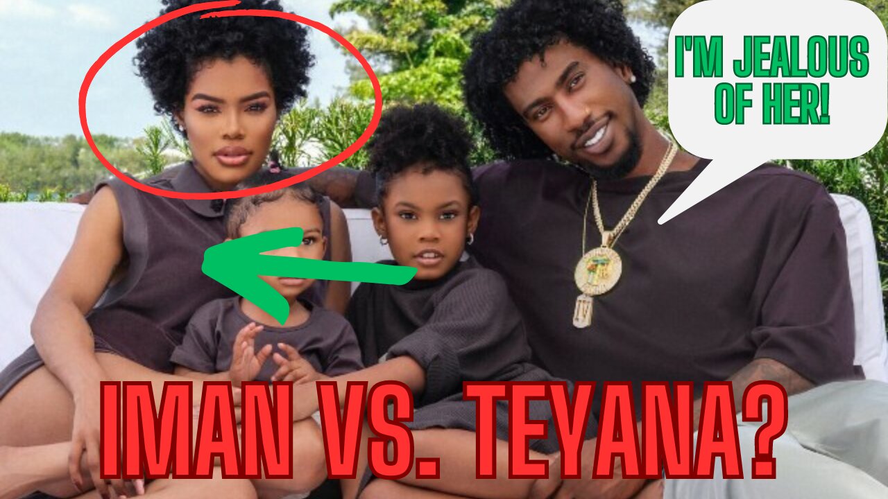IS IMAN SHUMPERT JEALOUS OF TEYANA TAYLOR!?