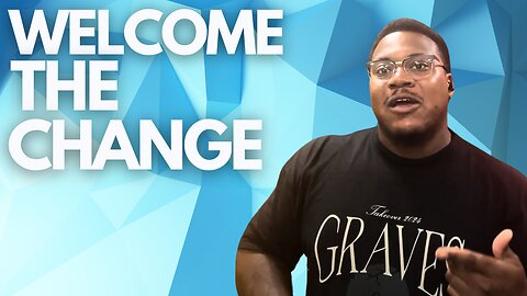 Welcome the Change