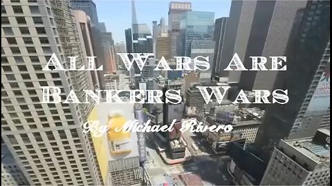 All Wars Are Bankers Wars