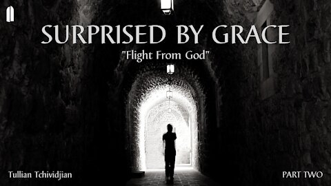 Surprised by Grace, Part 2 | "Flight From God" | Tullian Tchividjian