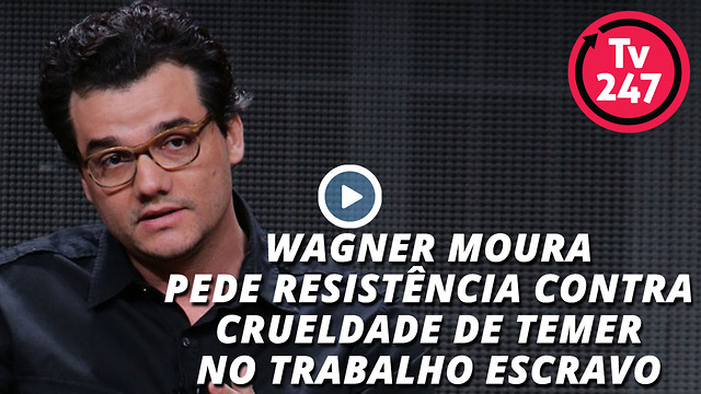 Wagner Moura pede resistĂȘncia contra crueldade de Temer no trabalho escravo