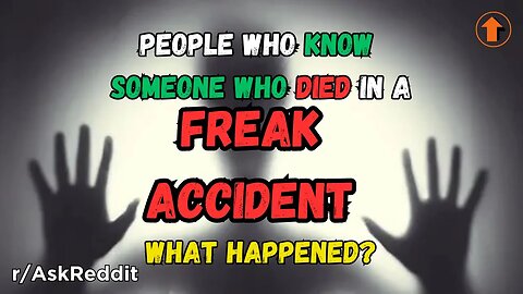 People who knew someone who died in a freak accident, what happened? (r/AskReddit)