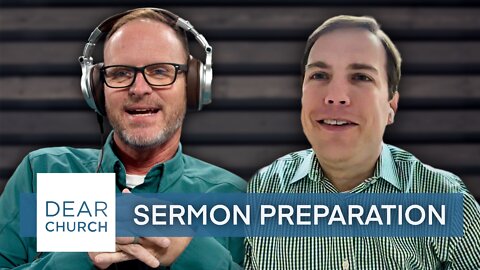 “Sermon Preparation” | Dear Church Ep. #144