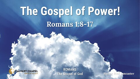 The Gospel of Power! Romans 1:8-17