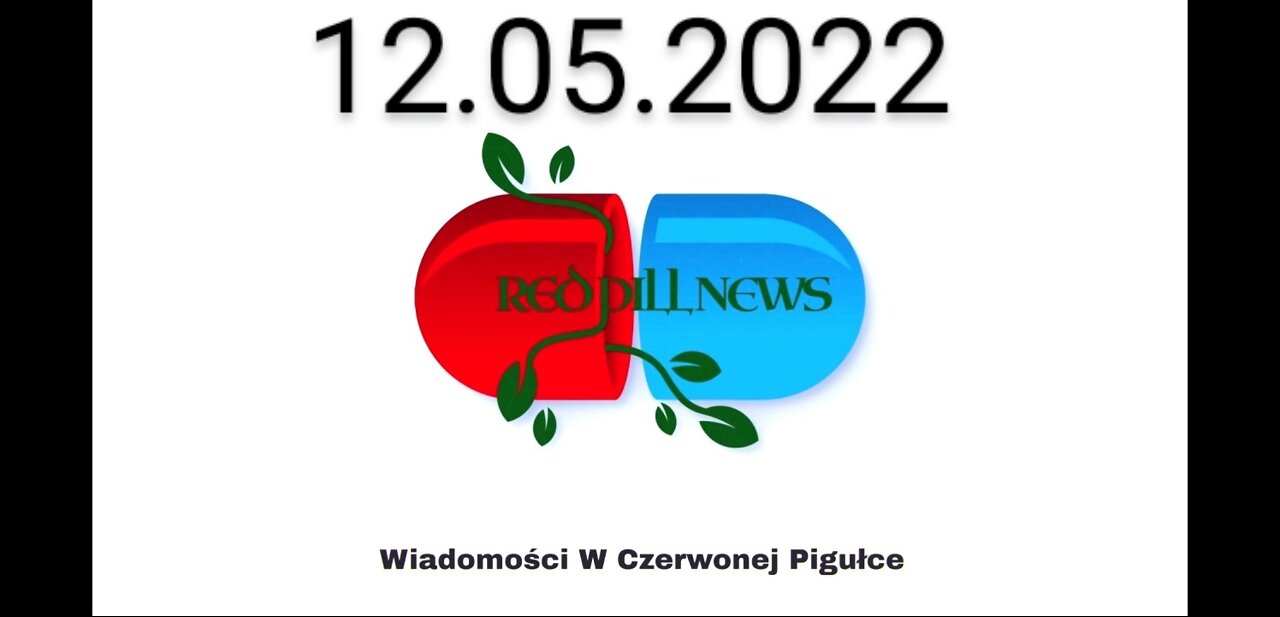 Red Pill News | Wiadomości W Czerwonej Pigułce 12.05.2022