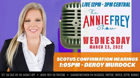 Judge Ketanji Brown Jackson, SCOTUS, Psaki & Hillary • Annie Frey Show 3/23/22