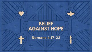 Dec. 8, 2024 - Sunday PM MESSAGE - Belief Beyond Hope (Rom. 4:17-22)