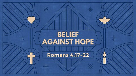 Dec. 8, 2024 - Sunday PM MESSAGE - Belief Beyond Hope (Rom. 4:17-22)