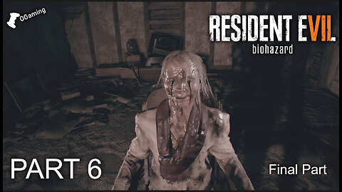 Resident Evil 7: Biohazard | Final Part | Gameplay part 6 | OGamingRumble