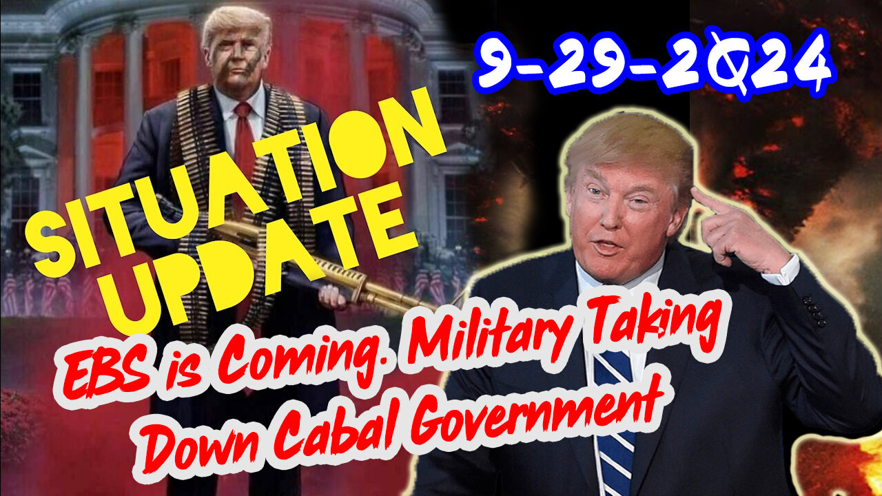 Situation Update 9/29/24 ~ EBS is Coming. Military Taking Down Cabal Government