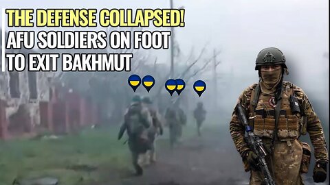 Ukrainian defense near Bakhmut collapsed and abandoned their positions