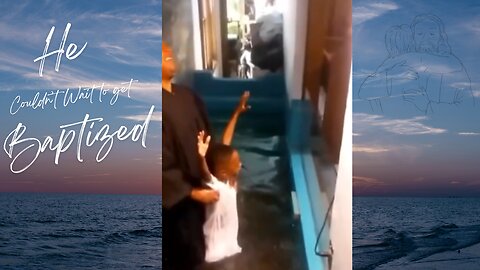 He Couldn't Wait to Get Baptized