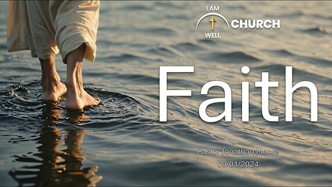 I AM WELL Church Sermon #63 "Faith" 09/01/2024