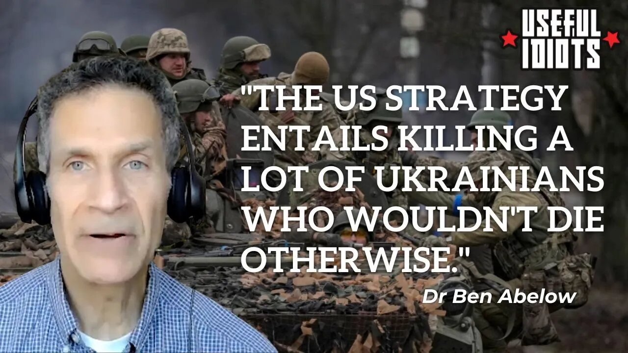 US Policy is to Fight Russia to the Last Ukrainian – Dr Ben Abelow