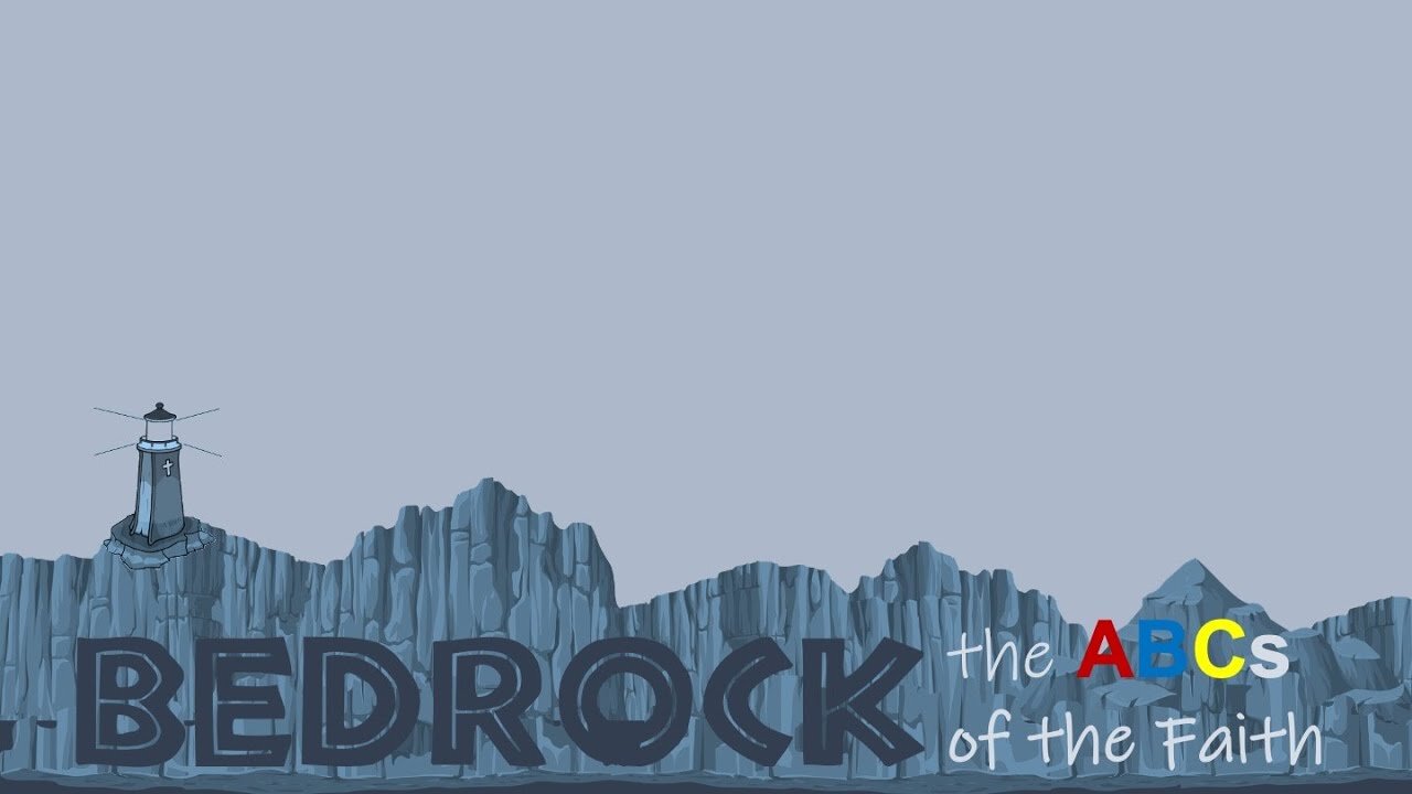 BEDROCK: the ABCs of the Christian Faith 06