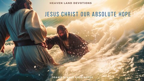 Heaven Land Devotions - Jesus Christ Our Absolute Hope