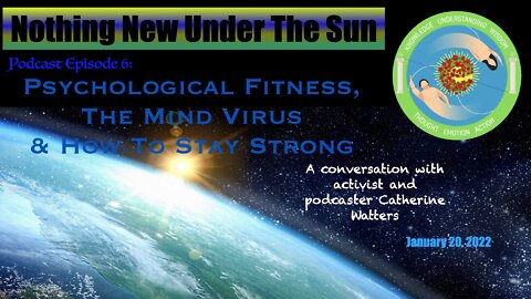 Nothing New Under The Sun Podcast 6 : Psychological Fitness, The Mind Virus & How To Stay Strong