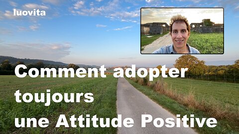 Comment adopter une attitude positive même dans les moments difficiles, de LUOVITA.COM