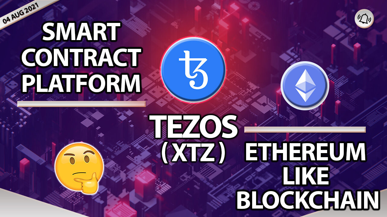 TEZOS (XTZ) A SMART CONTRACT PLATFORM ETHEREUM LIKE BLOCKCHAIN